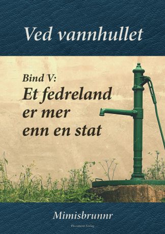 Ved vannhullet - Bind V: Et fedreland er mer enn en stat (E-bok)
