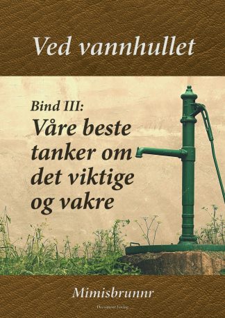 Ved vannhullet - Bind III: Våre beste tanker om det viktige og vakre (E-bok)
