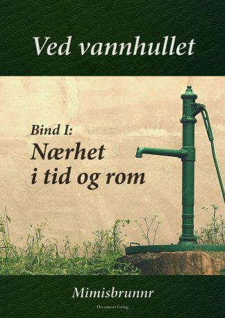 Ved vannhullet - Bind I: Nærhet i tid og rom (E-bok)