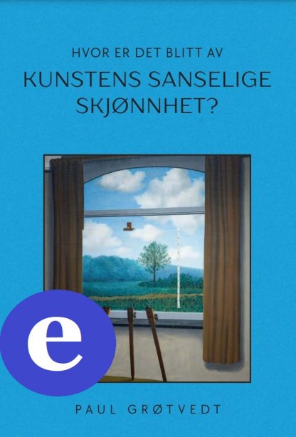 Hvor er det blitt av kunstens sanselige skjønnhet? (ebok)